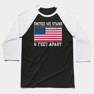 United We Stand 6 Feet Apart Covid 19 Coronavirus Baseball T-Shirt